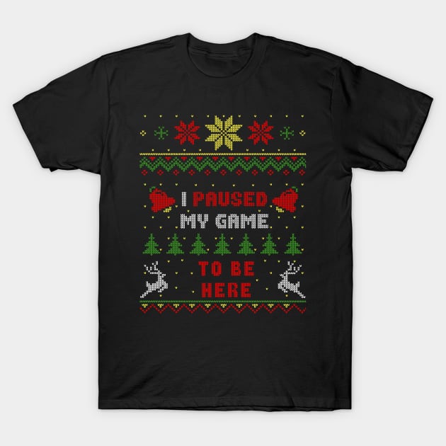 I Paused My Game To Be Here Ugly Christmas Sweater Style T-Shirt by Nerd_art